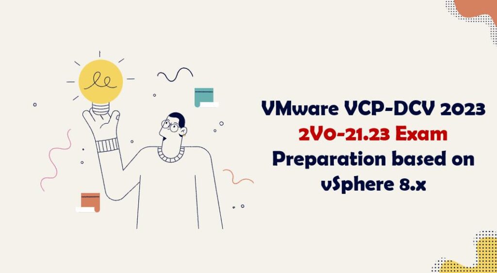 VMware VCPDCV 2023 2V021.23 Exam Preparation based on vSphere 8.x